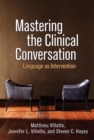 Image for Mastering the Clinical Conversation : Language as Intervention