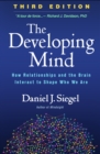 Image for The Developing Mind, Third Edition: How Relationships and the Brain Interact to Shape Who We Are
