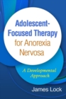 Image for Adolescent-Focused Therapy for Anorexia Nervosa : A Developmental Approach