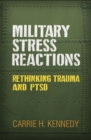 Image for Military stress reactions: rethinking trauma and PTSD