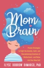 Image for Mom brain: proven strategies to fight the anxiety, guilt, and overwhelming emotions of motherhood - and relax into your new self