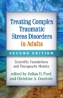 Image for Treating complex traumatic stress disorders in adults  : scientific foundations and therapeutic models