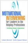 Image for Motivational Interviewing for Leaders in the Helping Professions: Facilitating Change in Organizations