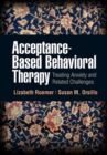 Image for Acceptance-based behavioral therapy  : treating anxiety and related challenges