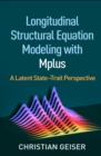 Image for Longitudinal structural equation modeling with Mplus: a latent state-trait perspective