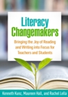 Image for Literacy Changemakers: Bringing the Joy of Reading and Writing Into Focus for Teachers and Students