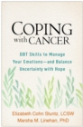 Image for Coping with cancer: DBT skills to manage your emotions - and balance uncertainty with hope