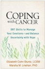 Image for Coping with cancer  : DBT skills to manage your emotions - and balance uncertainty with hope