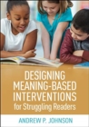 Image for Designing Meaning-Based Interventions for Struggling Readers