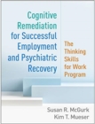 Image for Cognitive remediation for successful employment and psychiatric recovery  : the Thinking Skills for Work program