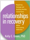 Image for Relationships in Recovery : Repairing Damage and Building Healthy Connections While Overcoming Addiction