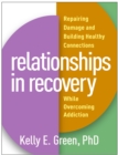 Image for Relationships in Recovery: Repairing Damage and Building Healthy Connections While Overcoming Addiction