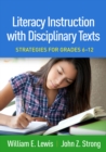 Image for Literacy instruction with disciplinary texts: strategies for grades 6-12