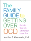 Image for The Family Guide to Getting Over OCD: Reclaim Your Life and Help Your Loved One
