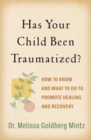 Image for Has your child been traumatized?  : how to know and what to do to promote healing and recovery