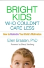 Image for Bright kids who couldn&#39;t care less  : how to rekindle your child&#39;s motivation
