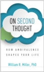 Image for On Second Thought: How Ambivalence Shapes Your Life