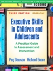 Image for Executive Skills in Children and Adolescents, Third Edition : A Practical Guide to Assessment and Intervention