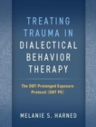 Image for Treating trauma in dialectical behavior therapy  : the DBT prolonged exposure protocol (DBT PE)