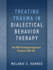 Image for Treating Trauma in Dialectical Behavior Therapy: The DBT Prolonged Exposure Protocol (DBT PE)