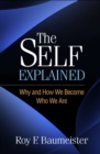 Image for The Self Explained: Why and How We Become Who We Are