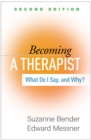Image for Becoming a Therapist, Second Edition: What Do I Say, and Why?