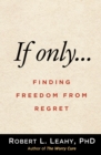 Image for If Only...: Finding Freedom from Regret