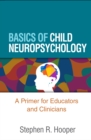 Image for Basics of child neuropsychology: a primer for educators and clinicians