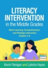 Image for Literacy intervention in the middle grades  : word learning, comprehension, and strategy instruction, grades 4-8