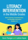 Image for Literacy Intervention in the Middle Grades: Word Learning, Comprehension, and Strategy Instruction, Grades 4-8