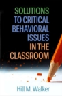 Image for Solutions to Critical Behavioral Issues in the Classroom