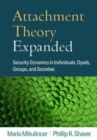 Image for Attachment theory expanded  : security dynamics in individuals, dyads, groups, and societies
