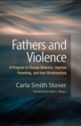 Image for Fathers and Violence: A Program to Change Behavior, Improve Parenting, and Heal Relationships