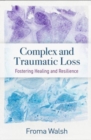 Image for Complex and traumatic loss  : fostering healing and resilience