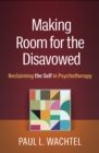 Image for Making Room for the Disavowed: Reclaiming the Self in Psychotherapy
