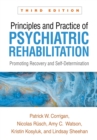 Image for Principles and Practice of Psychiatric Rehabilitation: Promoting Recovery and Self-Determination