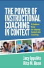 Image for The Power of Instructional Coaching in Context: A Systems View for Aligning Content and Coaching