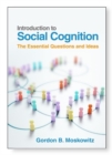 Image for Introduction to Social Cognition : The Essential Questions and Ideas: The Essential Questions and Ideas