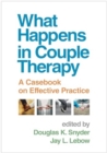 Image for What Happens in Couple Therapy : A Casebook on Effective Practice