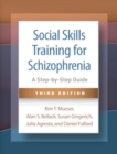 Image for Social Skills Training for Schizophrenia, Third Edition : A Step-by-Step Guide