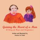 Image for Gaining the Heart of a Man : A Story of Hope and Forgiveness