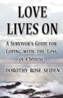 Image for Love Lives on : A Survivor&#39;s Guide for Coping with the Loss of a Spouse