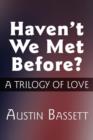 Image for Haven&#39;t We Met Before? : A Trilogy of Love