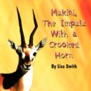 Image for Makini, the Impala with a Crooked Horn