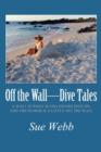 Image for Off the Wall-Dive Tales : A Wall Is What Scuba Divers Dive On, and the Humor Is a Little Off the Wall