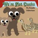 Image for We&#39;re Not Ducks