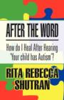 Image for After the Word : How Do I Heal After Hearing &#39;Your Child Has Autism?&#39;