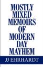 Image for Mostly Mixed Memoirs of Modern Day Mayhem