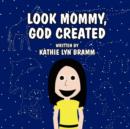 Image for Look Mommy, God Created