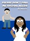 Image for Please Don&#39;t Call Me Special Needs